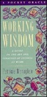 Working Wisdom A Guide to the Art and Strategy of Success at Work