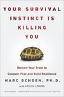 Your Survival Instinct Is Killing You Retrain Your Brain to Conquer Fear and Build Resilience