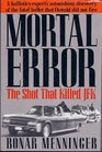 Mortal Error The Shot That Killed JFK