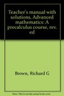 Teacher's manual with solutions Advanced mathematics A precalculus course rev ed