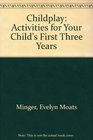 Childplay  Activities for Your Child's First Three Years