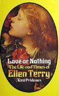 LOVE OR NOTHING LIFE AND TIMES OF ELLEN TERRY