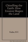 Chiseling the Earth How Erosion Shapes the Land