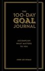 The 100Day Goal Journal Accomplish What Matters to You