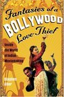 Fantasies of a Bollywood Love Thief Inside the World of Indian Moviemaking