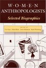 Women Anthropologists Selected Biographies