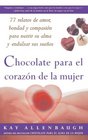 Chocolate para el corazon de la Mujer  77 relatos de amor bondad y compasion para nutrir su alma y endulzar sus suenos