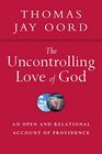 The Uncontrolling Love of God An Open and Relational Account of Providence