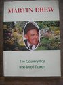 Martin Drew the Country Boy Who Loved Flowers