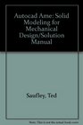 Autocad Ame Solid Modeling for Mechanical Design/Solution Manual