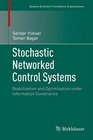 Stochastic Networked Control Systems Stabilization and Optimization under Information Constraints