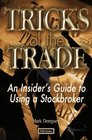 Tricks of the Trade An Insider's Guide to Using a Stockbroker