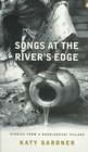 Songs at the River's Edge Stories from a Bangladeshi Village