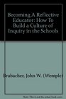 Becoming A Reflective Educator How To Build a Culture of Inquiry in the Schools