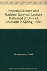 Imperial Science and National Survival Lecture Delivered at Univ of Colorado in Spring 1980