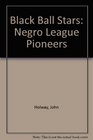 Blackball Stars Negro League Pioneers