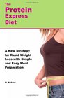 The Protein Express Diet Rapid Weight Loss with a Simplified Low Carb High Protein Diet