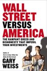 Wall Street Versus America  The Rampant Greed and Dishonesty That Imperil Your Investments