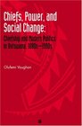 Chiefs Power and Social Change Chiefship and Modern Politics in Botswana 1880S1990s