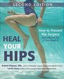 Heal Your Hips Second Edition How to Prevent Hip Surgeryand What to Do If You Need It