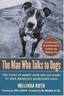The Man Who Talks to Dogs : The Story of Randy Grim and His Fight to Save America's Abandoned Dogs
