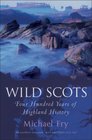 Wild Scots Four Hundred Years of Highland History