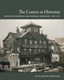 The Camera as Historian: Amateur Photographers and Historical Imagination, 1885?1918 (Objects/Histories)