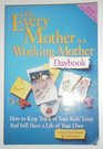 The Every Mother Is a Working Mother Daybook: How to Keep Track of Your Kids' Lives and Still Have a Life of Your Own