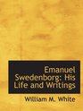 Emanuel Swedenborg His Life and Writings