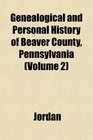 Genealogical and Personal History of Beaver County Pennsylvania