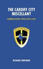 The Cardiff City Miscellany Bluebirds History Trivia and Stats