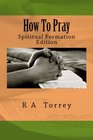 How To Pray Spiritual Formation Edition