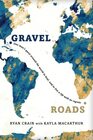 Gravel Roads: One man's quest around the world to heal, and to live a life with no regrets