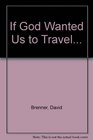 If God Wanted Us to Travel