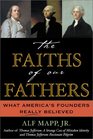 The Faiths of Our Fathers What America's Founders Really Believed