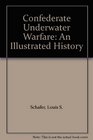 Confederate Underwater Warfare An Illustrated History