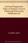 Curious Fragments Jack London's Tales of Fantasy Fiction