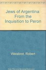 Jews of Argentina From the Inquisition to Peron