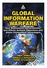 Global Information Warfare How Businesses Governments and Others Achieve Objectives and Attain Competitive Advantages