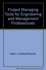 Project Management Tools for Engineering and Management Professionals