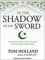 In the Shadow of the Sword The Birth of Islam and the Rise of the Global Arab Empire