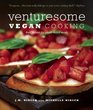 Venturesome Vegan Cooking Bold Flavors for PlantBased Meals