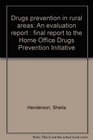 Drugs prevention in rural areas An evaluation report  final report to the Home Office Drugs Prevention Initiative