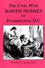 The Civil War Bawdy Houses of Washington DC Including a Map of Their Former Locations and a Reprint of the Souvenir Sporting Guide for the Chicago Illinois GAR 1895 Reunion