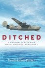 Ditched: A Survivor's Story of a B-24 Lost at Sea during World War II