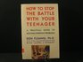 How to Stop the Battle with Your Teenager A Practical Guide to Solving Everyday Problems