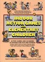Indoor Action Games for Elementary Children Active Games and Academic Activities for Fun and Fitness