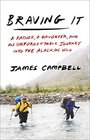 Braving It A Father a Daughter and an Unforgettable Journey into the Alaskan Wild