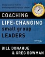 Coaching LifeChanging Small Group Leaders A Comprehensive Guide for Developing Leaders of Groups and Teams