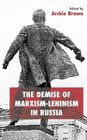 The Demise of MarxismLeninism in Russia
